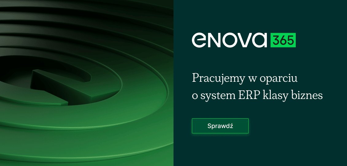Nasza firma pracuje w oparciu o system ERP klasy biznes enova365 – kliknij, aby dowiedzieć się więcej